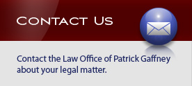 Contact the Law Office of Patrick Gaffney about your legal matter